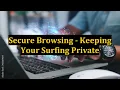 Secure Browsing - Keeping Your Surfing Private