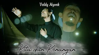 Valdy Nyonk - Kita dan Kenangan (Official Video)