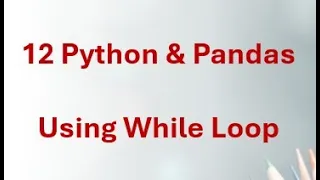 12 Python Pandas - Python While Loop Explained