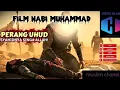 Lagu FILM NABI MUHAMMAD SAW, PERANG UHUD 🔥 SYAHIDNYA SINGA ALLAH😭