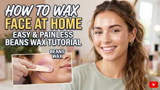 Pain-Free Face Waxing at Home! | Bean Wax Step-by-Step Tutorial 2026 