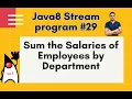 Java8 Streams Interview Question-29-Sum the Salaries of Employees by Department - by Naren
