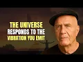Download Lagu The Universe Responds to the Vibration You Emit - Wayne Dyer