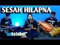 Lagu SESAH HILAPNA \