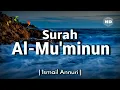 Lagu Surah Al-Mu'minun |  سورة المؤمنون |  Beautiful Recitation By Ismail Annuri |  English Translation
