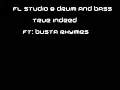 TRUE INDEED FT:  BUSTA RHYMES(WOO HAH! REMIX) FL STUDIO 8 DRUM AND BASS