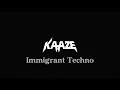 Lagu KAAZE - Immigrant Techno [ID]