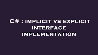 C implicit vs explicit interface implementation