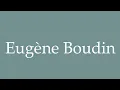 How to Pronounce Eugene Boudin Eugene Boudin Correctly in French