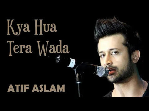 Download MP3 Kya Hua Tera Wada || Atif Aslam || Famous Song 2024