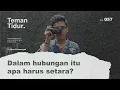 Dalam hubungan itu apa harus setara? (Podcast Teman Tidur Oleh Dera Firmansyah)