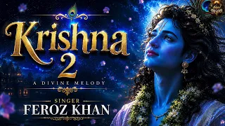 Krishna 2 | Feroz Khan | New Krishna Bhajan 2026 | Shree Krishna Bhajan | Kanha Ji Song