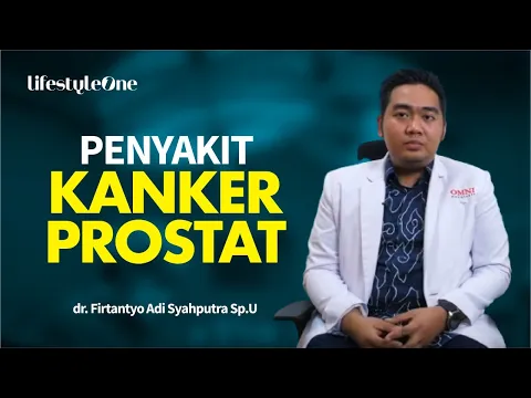 Ketahui Penyebab, Gejala, dan Cara Mengobati Kanker Prostat | lifestyleOne