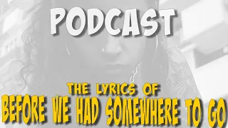 #ailig #podcast - BEFORE WE HAD SOMEWHERE TO GO - The Lyrics