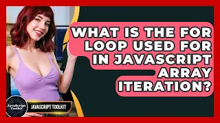 What Is The For Loop Used For In JavaScript Array Iteration - JavaScript Toolkit
