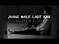 Download Lagu Jaane Wale Laut Kar (Slowed+Reverb) B Praak x Payal Dev | Kyon | RJ Lofi Lyrics