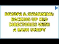 DevOps SysAdmins Backing up old directories with a bash script