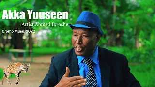 Artist Ahmad Ibroshe Akka Yuuseen Oromo Music 2022 