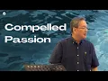 Download Lagu Compelled Passion | Even in the Impossible | Willy Chua