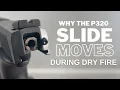 P320 - SLIDE MOVES DURING DRY FIRE