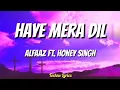 Haye Mera Dil (Lyrics) - Alfaaz ft. Honey Singh