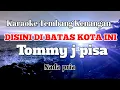 Download Lagu DISINI DIBATAS KOTA INI - Tommy J Pisa | Karaoke nada pria |