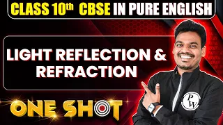 CBSE Class 10th Physics | LIGHT REFLECTION AND REFRACTION One Shot In Pure English