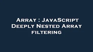 Array JavaScript Deeply Nested Array filtering