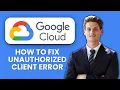 How to Fix Unauthorized Client Google OAuth Error Quick Fixes to Restore API Access