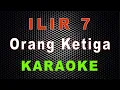 Download Lagu ILIR 7 - Orang Ketiga (Karaoke) | LMusical