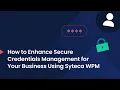 How to Enhance Credentials Management for Your Business Using Syteca Workforce Password Management