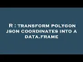 R transform polygon json coordinates into a data frame