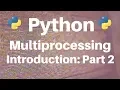 Multiprocessing in Python Introduction Part 2