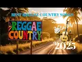 REGGAE REMIX COUNTRY SONGS | BEST REGGAE COUNTRY LOVE SONGS OF ALL TIME