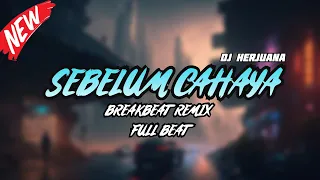 dj sebelum cahaya breakbeat remix fyp full melody terbaru 2024