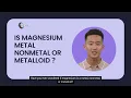 Is Magnesium Metal Nonmetal or Metalloid