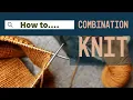 Knitting Tutorial How to Combination Knit Why I Enjoy It