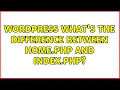 Wordpress What s the difference between home php and index php 3 Solutions