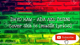 Download DHYO HAW - ADA AKU DISINI cover ska 86 [musik Lyrics] MP3