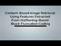 Content Based Image Retrieval Using Features Extracted From Halftoning Based Block Truncation Coding
