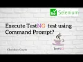 Execute TestNG tests using Command Prompt - Detailed Explaination