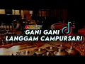 Gani Gani Versi Langgam Campur Sari (Dj Tebang Remix)