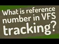 What is reference number in VFS tracking