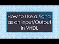 How to Use a signal as an Input/Output in VHDL