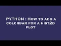 PYTHON How to add a colorbar for a hist2d plot