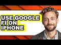 How to Use Google Fi on Iphone full Guide