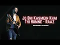 Download Lagu Jo Bhi Kasmein Khai Thi Humne - Raaz  | Atif Aslam Ai Cover Song