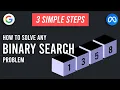 3 Simple Steps for Solving Any Binary Search Problem