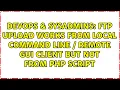 FTP Upload works from local command line remote GUI client but not from PHP script