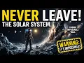 Why Humanity Will NEVER Leave The Solar System